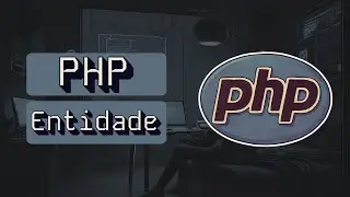 Entity no PHP | Entenda o que é uma Entity no php