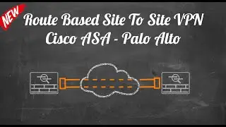 Cisco ASA & Palo Alto - Route Based Site To Site VPN