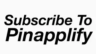 Subscribe To Pinapplify! (random shoutout too)