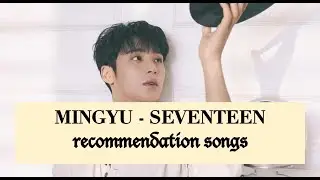 kPOP idol recommendation songs | SEVENTEEN 세븐틴 MINGYU