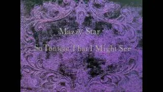 Mazzy Star - So Tonight That I Might See