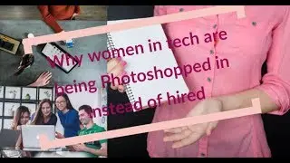 Why women in tech are being Photoshopped in instead of hired