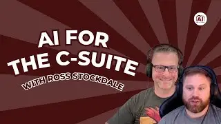 Ross Stockdale | How AI Effects the CMO Role | AI for the C Suite EP 3
