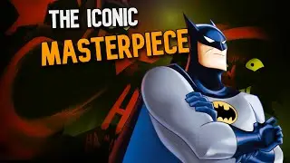 The Iconic Masterpiece Batman: The Animated Series