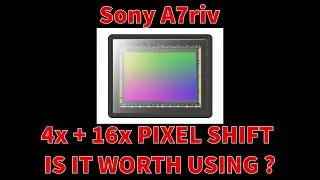 Sony A7riv pixelshift 4x +16x is it worth using ?    (4k)