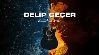Kadirhan Ayter - Delip Geçer