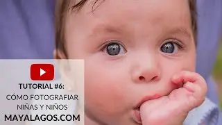 Cómo Fotografiar 📸 Niñas y Niños - Tutorial #6 by Maya Lagos
