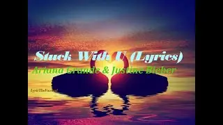 Ariana Grande & Justine Bieber -Stuck With U  (Lyrics)