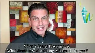 What is Senior Placement and what should a Senior Living Advisor do for you?