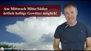 Zum Mittwochabend in der Mitte und im Süden in sehr warmer Luft örtlich heftige Gewitter möglich!