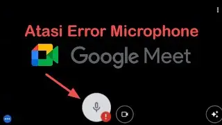 Atasi Error Pada Microphone Di Google Meet