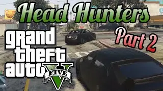 Grand Theft Auto V - HEAD HUNTERS! - Finance & Felony
