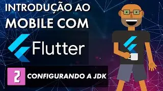 Introdução ao mobile com Flutter - Configurando a JDK (Parte 2)