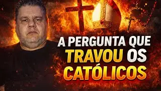 A PERGUNTA QUE TRAVOU OS CATÓLICOS!