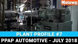 PPAP Automotive Plant Profile | #7 | July 2018| Motown India