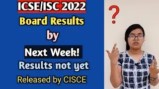 ICSE/ISC 2022 Board Results by Next Week! | Results not yet Released by CISCE