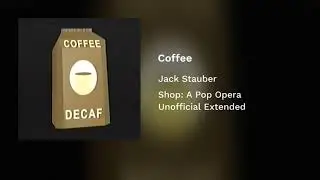 Coffee - Shop: A Pop Opera (Unofficial Extended)
