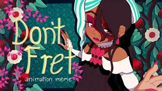 Don't Fret | Animation Meme | Marra