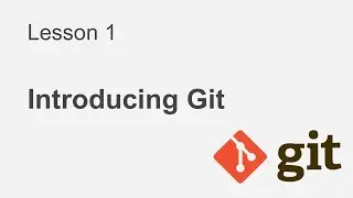 Git Course Lesson 1: Introducing Git