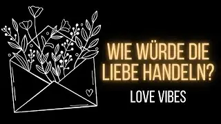 Wie würde die Liebe handeln? (Love will teach you) ❤️🦋 LOVE | August 2024 • Tarot • Horoskop