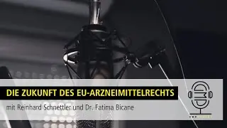 GMPodcast Video #85 Die Zukunft des EU-Arzneimittelrechts | Reinhard Schnettler & Dr. Fatima Bicane