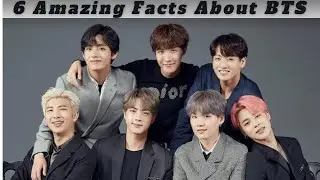 Top 6 Amazing Facts About BTS 