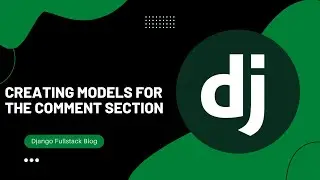8. Creating Models For Comment Section | Django Blog