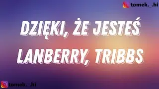 Lanberry, Tribbs - Dzięki, że jesteś (TEKST/LYRICS)