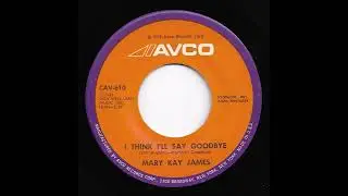 Mary Kay James - I Think I'll Say Goodbye