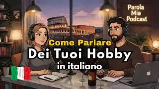 How to Talk About Your Hobbies in Italian | Italian Conversation Practice