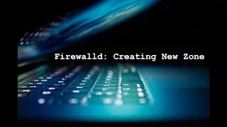Firewalld: Adding a New Zone (GUI/Terminal)