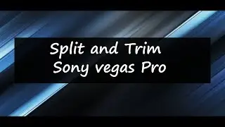 Split/Trim Tutorial- Sony Vegas Pro (2019)
