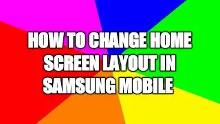 How to change home screen layout in Samsung mobile
