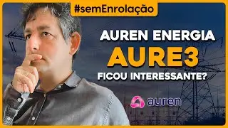 Auren Energia: AURE3 ficou interessante?
