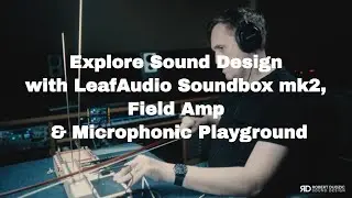Explore Sound Design with LeafAudio Soundbox mk2, Field Amp & Microphonic Playground