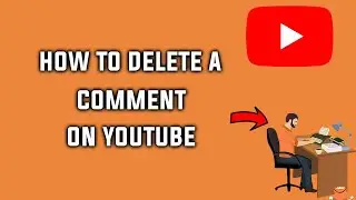 How to Delete a Comment on YouTube