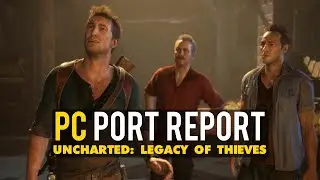 Uncharted Legacy of Thieves PC Port Report - The Good & Terrible
