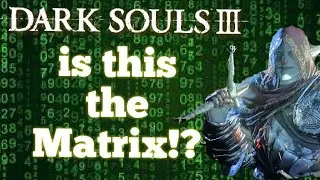 Dark Souls 3 Is this the matrix