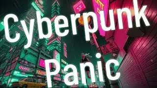 Cyberpunk Panic - Rough Version 