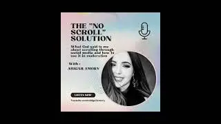 The No Scroll Solution - With Abigail Emory 2/13/24
