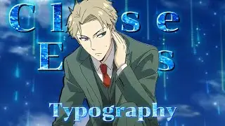 Loid Forger/Agent Twilight - Close Eyes 4K [Edit/AMV] (Typography style)
