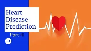 Heart Disease Prediction | Machine Learning Project Using Kaggle Dataset Part-2