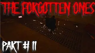 The Forgotten Ones Part #11