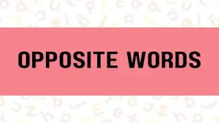 Opposite Words | Literacy Skill | English Medium | For 5+ Years