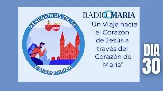 Peregrinos De Fe - Consagración Día 30
