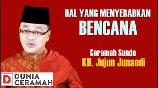 CERAMAH USTAD JUJUN JUNAEDI - HAL YANG MENYEBABKAN BENCANA (CERAMAH SUNDA)