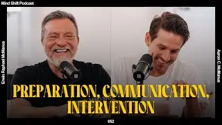 Preparation, Communication, Intervention - Mind Shift Podcast #052