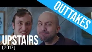 Upstairs (2017) - OUTTAKES
