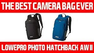 The Best All Around Camera Bag? - Lowepro Photo Hatchback BP 150 AW II Rereview