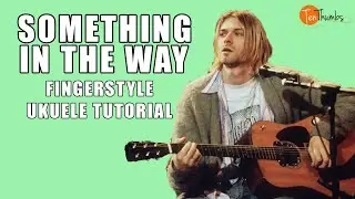 Something In the Way - Fingerstyle/Chord Melody - Nirvana Ukulele Tutorial
